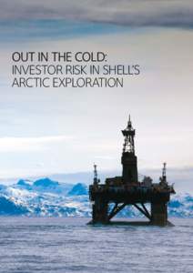 OUT IN THE COLD: INVESTOR RISK IN SHELL’S ARCTIC EXPLORATION ‘Oil spill risks, high extraction costs, doubts over the amount of commercially