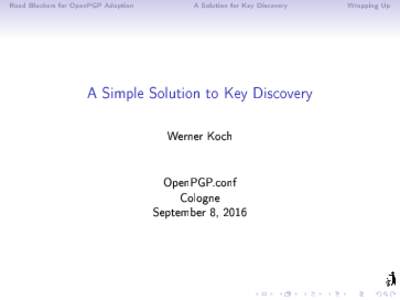 Road Blockers for OpenPGP Adoption  A Solution for Key Discovery A Simple Solution to Key Discovery