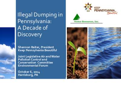 Illegal Dumping in Pennsylvania: A Decade of Discovery Shannon Reiter, President Keep Pennsylvania Beautiful