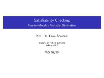 Satisfiability Checking Fourier–Motzkin Variable Elimination Prof. Dr. Erika Ábrahám