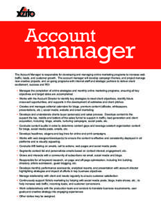 Account  manager The Account Manager is responsible for developing and managing online marketing programs to increase web traffic, leads, and customer growth. The account manager will develop campaign themes, and project