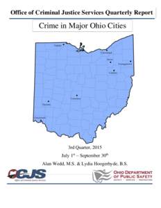 Office of Criminal Justice Services Quarterly Report  Crime in Major Ohio Cities 3rd Quarter, 2015 July 1st – September 30th