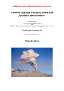 IAVCEI Commission on Explosive Volcanism Workshop  Advances in studies of volcanic plumes and pyroclastic density currents organized jointly by