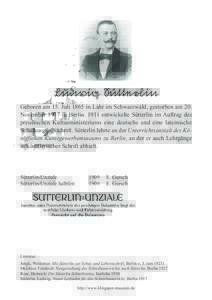 Ludwig Sütterlin Geboren am 15. Juli 1865 in Lahr im Schwarzwald, gestorben am 20. November 1917 in Berlinentwickelte Sütterlin im Auftrag des preußischen Kultusministeriums eine deutsche und eine lateinische S