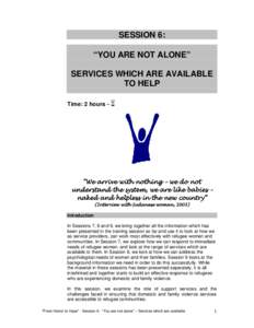 SESSION 6: “YOU ARE NOT ALONE” SERVICES WHICH ARE AVAILABLE TO HELP Time: 2 hours - 
