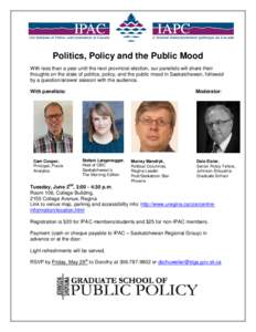 Politics, Policy and the Public Mood With less than a year until the next provincial election, our panelists will share their thoughts on the state of politics, policy, and the public mood in Saskatchewan, followed by a 