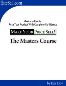 Make Your Price Sell!, The Masters Course  1. Introduction The successful producer of an article sells it for more than it cost him to make, and that’s his profit. But the customer buys it only because it is worth mor