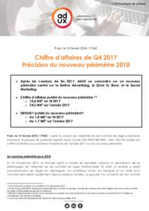 Paris, le 15 février 2018, 17h40  Chiffre d’affaires de Q4 2017 Précision du nouveau périmètre 2018  Après les cessions de fin 2017, AdUX se concentre sur un nouveau périmètre centré sur le Native Advertisin