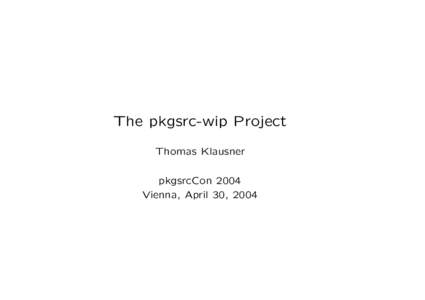 The pkgsrc-wip Project Thomas Klausner pkgsrcCon 2004 Vienna, April 30, 2004  Outline