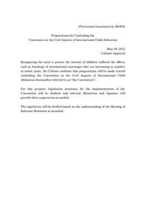 (Provisional translation by MOFA) Preparations for Concluding the Convention on the Civil Aspects of International Child Abduction May 20, 2011 Cabinet Approval Recognizing the need to protect the interest of children su