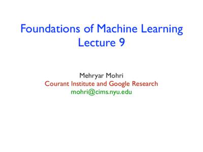 Foundations of Machine Learning Lecture 9 Mehryar Mohri Courant Institute and Google Research [removed]