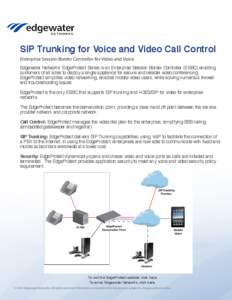 SIP Trunking for Voice and Video Call Control Enterprise Session Border Controller for Video and Voice Edgewater Networks’ EdgeProtect Series is an Enterprise Session Border Controller (ESBC) enabling customers of all 
