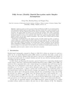 Fully Secure (Doubly-)Spatial Encryption under Simpler Assumptions Cheng Chen, Zhenfeng Zhang, and Dengguo Feng State Key Laboratory of Information Security, Institute of Software, Chinese Academy of Sciences, Beijing, C