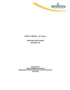 FACILITY PROFILE – AV Cell Inc. Dissolving Grade Pulpmill Atholville, N.B. Prepared by: Impact Management Branch