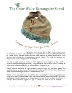 Traduction : Christal pour Yes We Shawl (traduction non littérale) Ce sont les couleurs des laines Old Maiden Aunt, peintes à la main par Lilith à West Kilbride, en Ecosse qui ont inspiré le modèle du Crow Waltz Sha