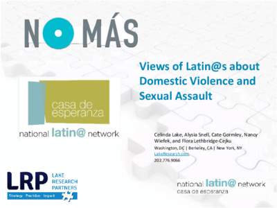 Views of Latin@s about Domestic Violence and Sexual Assault Celinda Lake, Alysia Snell, Cate Gormley, Nancy Wiefek, and Flora Lethbridge-Cejku Washington, DC | Berkeley, CA | New York, NY