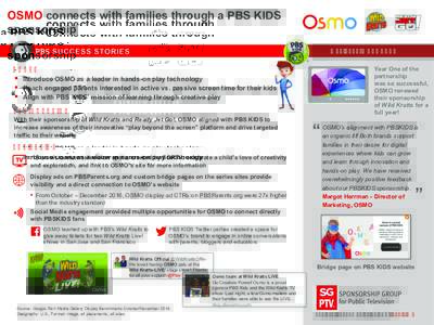 OSMO connects with families through a PBS KIDS sponsorship May 2016 – PRESENT GOALS § Introduce OSMO as a leader in hands-on play technology