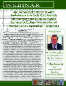 WEBINAR An Overview of a Network-wide Probabilistic Life Cycle Cost Analysis Methodology and Implementation Framework for New Concrete-based Materials and Construction Techniques