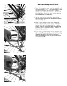 seatstay  Hitch Mounting Instructions 1. Place the protective hose over the seatstay and chainstay tubes (Fig 1). The longer piece of hose should be placed on the chainstay and the