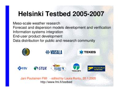 Helsinki TestbedMeso-scale weather research Forecast and dispersion models development and verification Information systems integration End-user product development Data distribution for public and research co