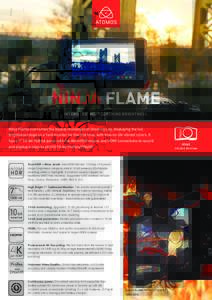 NINJA FLAME INTENSE DETAIL. SCORCHING BRIGHTNESS. Ninja Flame overcomes the display challenges of shooting Log, displaying the full brightness range on a field monitor for the first time, with true-to-life vibrant colors