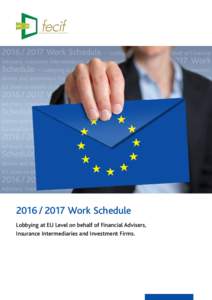 2016 / 2017 Work Schedule – Lobbying at EU Level on behalf of ­Financial Advisers, Insurance Intermediaries and Investment Firms. 2016 / 2017 Work Schedule – Lobbying at EU Level on behalf of Financial Advis