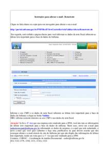Instruções para alterar e-mail - Remetente Clique no link abaixo ou copie para seu navegador para alterar o seu e-mail http://portal.suframa.gov.br/PMNRecEViewController/telaValidarAlterarRemetente.do Em seguida, será