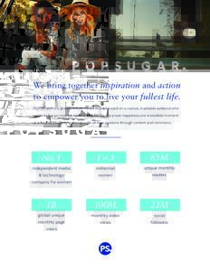 We bring together inspiration and action to empower you to live your fullest life. POPSUGAR is a global lifestyle media brand focused on a curious, insatiable audience who wants to live an inspired, healthy and full life