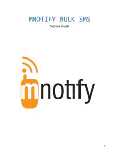    MNOTIFY	
  BULK	
  SMS	
   System	
  Guide	
   	
   	
  