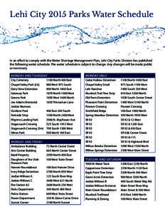 Lehi City 2015 Parks Water Schedule  In an effort to comply with the Water Shortage Management Plan, Lehi City Parks Division has published the following water schedule. The water schedule is subject to change. Any chang