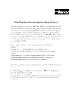 Parker Trilogy Motor Vacuum Compatibility & Sizing Calculations The Parker Trilogy I-Force Ironless Linear Motors (110, 210, 310, 410 and ML series) are vacuum encapsulated as standard. As a result the I-Force motors hav