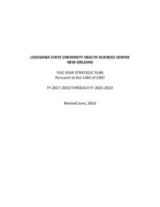 LOUISIANA STATE UNIVERSITY HEALTH SCIENCES CENTER NEW ORLEANS FIVE YEAR STRATEGIC PLAN Pursuant to Act 1465 of 1997 FYTHROUGH FY