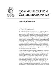 tm  FM Amplification 1.	 What is FM amplification? FM amplification describes a technology that uses wireless radio frequencies to transmit audio signals directly into hearing aids. Typically, the