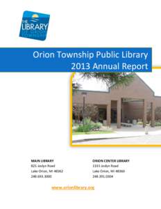 Orion Township Public Library 2013 Annual Report MAIN LIBRARY 825 Joslyn Road Lake Orion, MI 48362