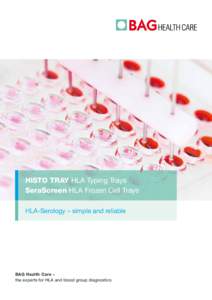 HISTO TRAY HLA Typing Trays SeraScreen HLA Frozen Cell Trays HLA-Serology – simple and reliable BAG Health Care – the experts for HLA and blood group diagnostics