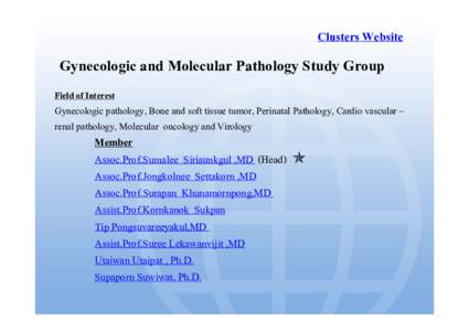 Clusters Website  Gynecologic and Molecular Pathology Study Group Field of Interest  Gynecologic pathology, Bone and soft tissue tumor, Perinatal Pathology, Cardio vascular –