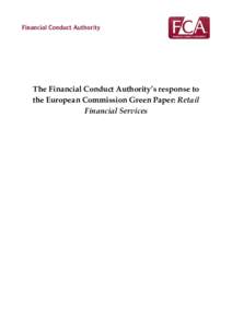 The Financial Conduct Authority’s response to the European Commission Green Paper: Retail Financial Services Introduction The Financial Conduct Authority (FCA) is pleased to respond to the Commission’s Green