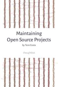 Maintaining Open Source Projects by Tute Costa thoughtbot  Maintaining Open Source Projects