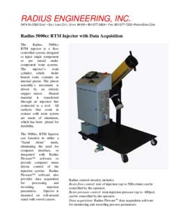 RADIUS ENGINEERING, INCSO 2300 EAST • SALT LAKE CITY, UTAH 84109 •  • FAX:  •RADIUSENG.COM Radius 5000cc RTM Injector with Data Acquisition The Radius