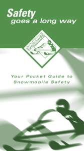 Safety  	 goes a long way Yo u r P o c k e t G u i d e t o Snowmobile Safety