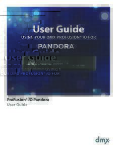User Guide  USING YOUR DMX PROFUSION® iO FOR ProFusion® iO Pandora User Guide