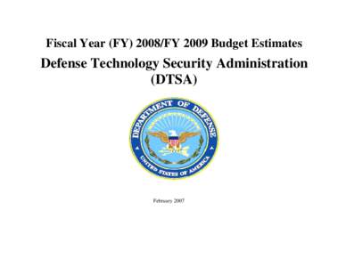 Fiscal Year (FY[removed]FY 2009 Budget Estimates  Defense Technology Security Administration (DTSA)  February 2007