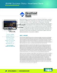 .BANK Success Story: Heartland Bank www.myheartland.bank Heartland Bank, formerly known as Geneva State Bank, opened its doors in 1899 and continues as a local, family and associateowned operation. In the “heartland”