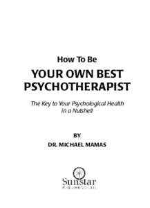 How To Be  YOUR OWN BEST PSYCHOTHERAPIST The Key to Your Psychological Health in a Nutshell