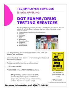 TCC EMPLOYER SERVICES IS NOW OFFERING: DOT EXAMS/DRUG TESTING SERVICES We offer multiple drug screening including 5 panel, 8 panel, and 10 panel. We also