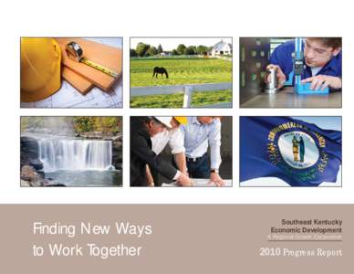 Finding New Ways to Work Together Southeast Kentucky Economic Development A Regional Growth Corporation