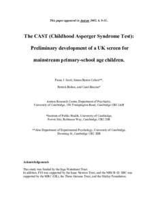 This paper appeared in Autism 2002, 6, [removed]The CAST (Childhood Asperger Syndrome Test): Preliminary development of a UK screen for mainstream primary-school age children.