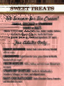 We Scream for Ice Cream! VANILLA, CHOCOLATE or STRAWBERRY SHAKES or MALTS Choose 1: Oreo’s M&M’s, Peanut Butter Cups, Andes’ Candies, Cashews, Almonds, Bananas, Strawberries, Vanilla Malt Powder