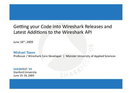 Ge#ng your Code into Wireshark Releases and  Latest Addi8ons to the Wireshark API  June 16th, 2009  Michael Tüxen 