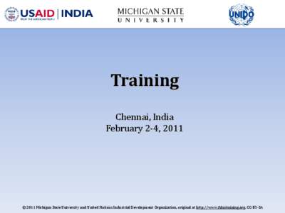 Training Chennai, India February 2-4, 2011 © 2011 Michigan State University and United Nations Industrial Development Organization, original at http://www.fskntraining.org, CC-BY-SA